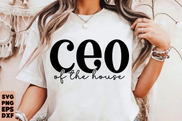 Ceo of the House Svg Sarcastic Mom Boss Graphics and T-Shirt Designs