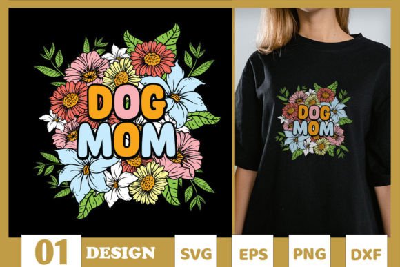 Dog Mom Floral Mother s Day SVG Graphics and T-Shirt Designs