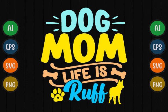 Dog Mom Life is Ruff T Shirt Design Graphics Review