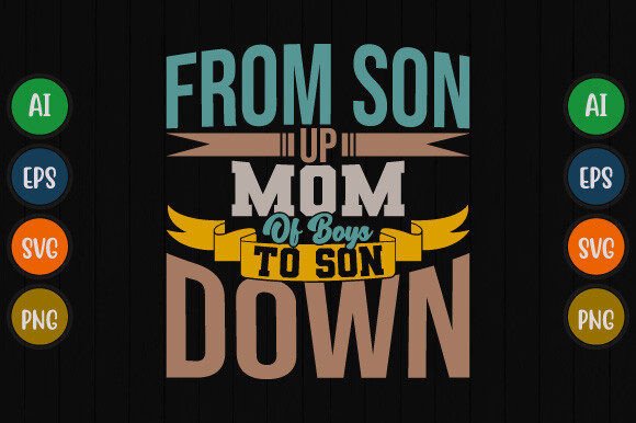 From Son Up Mom of Boys to Son Down Tee Graphics and T-Shirt Designs