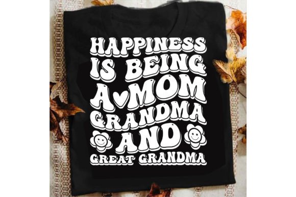Happiness is Being a Mom Grandma and Svg Graphics for T-Shirt Designs