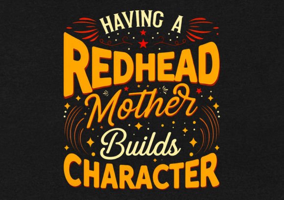 Having a Redhead Mother T- Shirt Design: Graphics and T-Shirt Designs Review