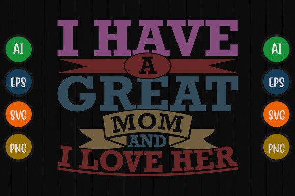 I Have a Great Mom and I Love Her Shirt Graphics