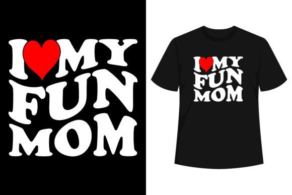 I Love My Mom Heart Mother s Day I Love Graphics and T-Shirt Designs