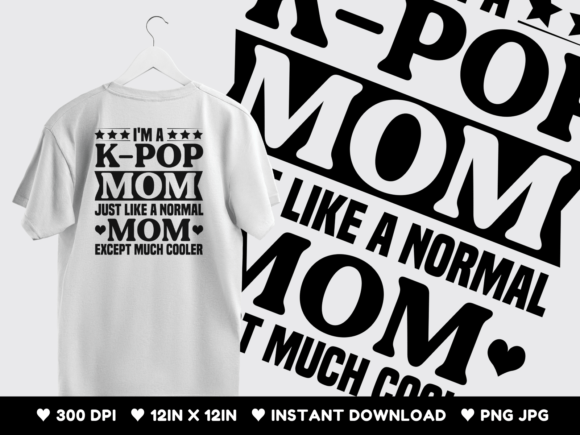 I m a K-pop Mom Just Like a Normal... Graphics and T-Shirt Designs