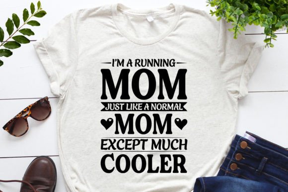 I m a Running Mom Much Cooler Graphics and T-Shirt Designs