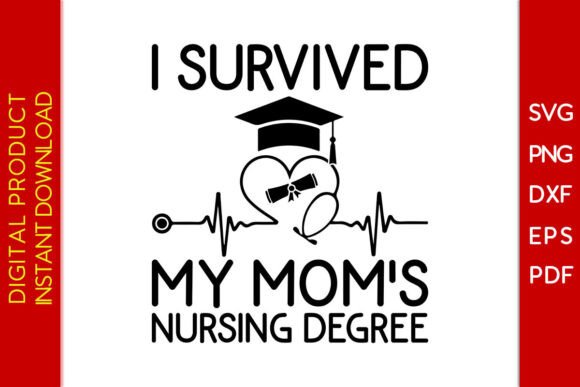I Survived My Mom s Nursing Degree SVG Graphics and T-Shirt Designs