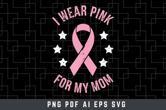 I Wear Pink for My Mom Breast Cancer Svg Graphics and T-Shirt Designs