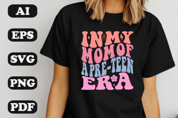 In My Mom of a Pre-Teen Era SVG T-shirt Graphics and T-Shirt Designs