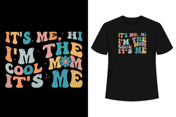 Its Me Hi Im the Cool Mom Its Me T-shirt Graphics and T-Shirt Designs