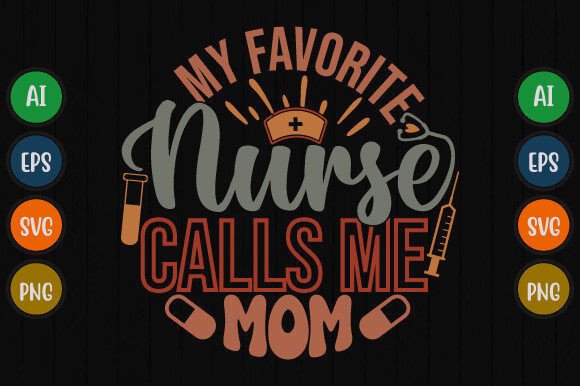 My Favorite Nurse Calls Me Mom T Shirt Graphics and T-Shirt Designs