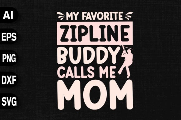 My Favorite Zipline Buddy Calls Me Mom Graphics and T-Shirt Designs