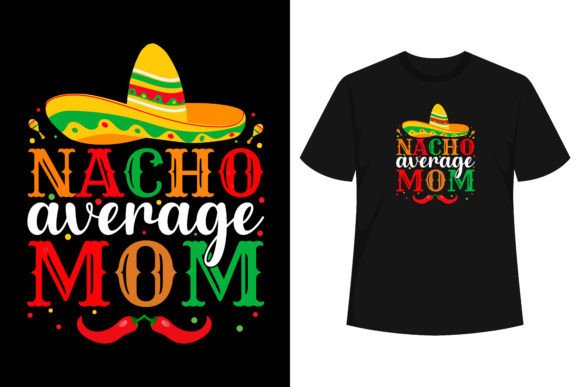 Nacho Average Mom Cinco De Mayo T-Shirt Graphics and T-Shirt Designs