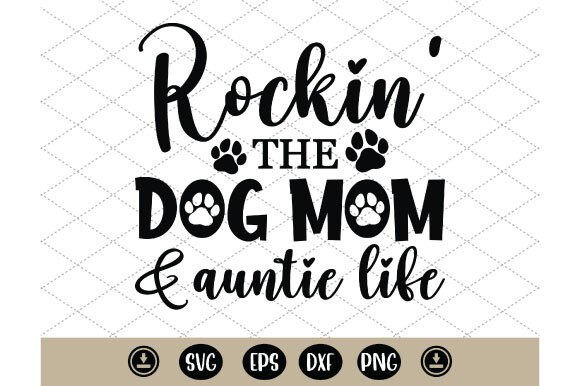 Rockin the Dog Mom and Auntie Life Svg Graphics