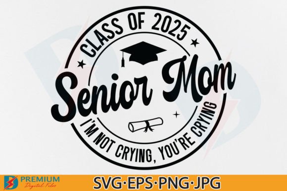 Senior Mom Class of 2025 SVG, Graduate Graphics and T-Shirt Designs