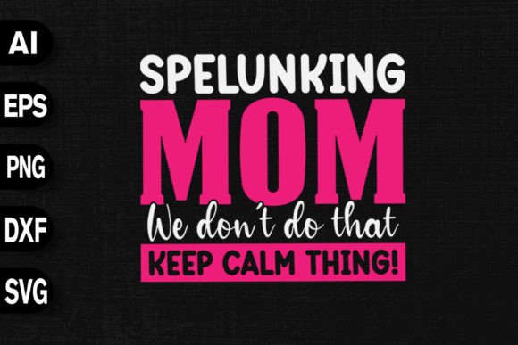 Spelunking Mom We Don t Do That Graphics and T-Shirt Designs