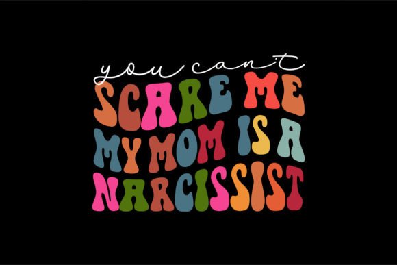 You Can t Scare Me My Mom is a Narcissis Graphics and T-Shirt Designs